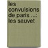 Les Convulsions De Paris ...: Les Sauvet