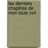 Les Derniers Chapitres De Mon Louis Xvii door Franois Rgis Chantelauze