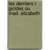 Les Derniers R Gicides Ou Mad. Elizabeth by M. Le Chev. De M.