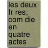 Les Deux Fr Res; Com Die En Quatre Actes by Mathias Weiss