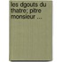 Les Dgouts Du Thatre; Pitre Monsieur ...