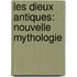 Les Dieux Antiques: Nouvelle Mythologie
