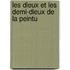 Les Dieux Et Les Demi-Dieux De La Peintu