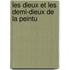 Les Dieux Et Les Demi-Dieux De La Peintu door Th?ophile Gautier