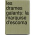 Les Drames Galants: La Marquise D'Escoma