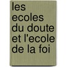 Les Ecoles Du Doute Et L'Ecole De La Foi door Agenor Etienne Gasparin