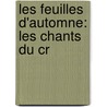 Les Feuilles D'Automne: Les Chants Du Cr door Victor Hugo