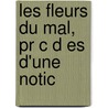 Les Fleurs Du Mal, Pr C D Es D'Une Notic door Theophile Gautier