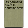 Les Germains Avant Le Christianisme door A.F. Ozanam