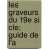 Les Graveurs Du 19e Si Cle; Guide De L'a by Henri Beraldi