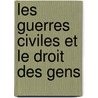 Les Guerres Civiles Et Le Droit Des Gens door Antoine Rougier