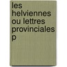 Les Helviennes Ou Lettres Provinciales P by Augustin Barruel