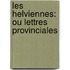 Les Helviennes: Ou Lettres Provinciales