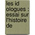 Les Id Ologues : Essai Sur L'Histoire De
