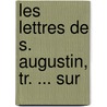Les Lettres De S. Augustin, Tr. ... Sur door Saint Augustine of Hippo