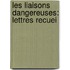 Les Liaisons Dangereuses: Lettres Recuei