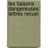 Les Liaisons Dangereuses: Lettres Recuei by Pierre Choderlos de Laclos