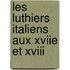 Les Luthiers Italiens Aux Xviie Et Xviii