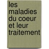 Les Maladies Du Coeur Et Leur Traitement door Henri Huchard