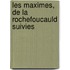 Les Maximes, De La Rochefoucauld Suivies