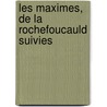 Les Maximes, De La Rochefoucauld Suivies by Franois La Rochefoucauld