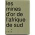 Les Mines D'Or De L'Afrique De Sud ...: