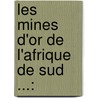 Les Mines D'Or De L'Afrique De Sud ...: by Henry Dupont