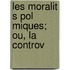 Les Moralit S Pol Miques; Ou, La Controv