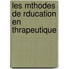 Les Mthodes de Rducation En Thrapeutique by Emile Contet