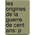 Les Origines De La Guerre De Cent Ans: P