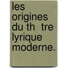 Les Origines Du Th  Tre Lyrique Moderne. door Romain Rolland