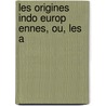 Les Origines Indo Europ Ennes, Ou, Les A door Adolphe Pictet