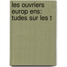 Les Ouvriers Europ Ens:  Tudes Sur Les T door Pierre Guillaume Fr�D�Ric Le Play