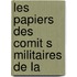 Les Papiers Des Comit S Militaires De La