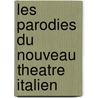 Les Parodies Du Nouveau Theatre Italien door Anonymous Anonymous