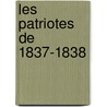 Les Patriotes De 1837-1838 by Laurent-Olivi David