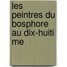 Les Peintres Du Bosphore Au Dix-Huiti Me door Auguste Boppe
