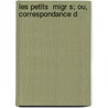 Les Petits  Migr S; Ou, Correspondance D door St Phanie F. Licit Genlis