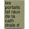 Les Portails Lat Raux De La Cath Drale D by Louise Lefran�Ois-Pillion