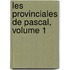 Les Provinciales De Pascal, Volume 1