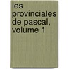 Les Provinciales De Pascal, Volume 1 door Blaise Pascal