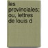 Les Provinciales; Ou, Lettres De Louis D