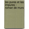 Les Pures Et Les Impures : Roman De Murs door J-H. Rosny