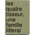 Les Quatre Tisseur, Une Famille Litterai