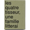 Les Quatre Tisseur, Une Famille Litterai door Ͽ