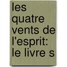 Les Quatre Vents De L'Esprit: Le Livre S door Anonymous Anonymous