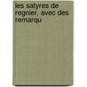 Les Satyres De Regnier, Avec Des Remarqu by Unknown