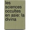 Les Sciences Occultes En Asie: La Divina door Fran�Ois Lenormant