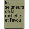 Les Seigneurs De La Rochette : Et L'Avou door J.L. Meulleners