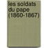 Les Soldats Du Pape (1860-1867)